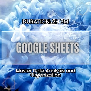 May include: A blue and white abstract background with the text "DURATION: 2H 7M" and "GOOGLE SHEETS" in black text. Below the text is the phrase "Master Data Analysis and Organization" in white text.