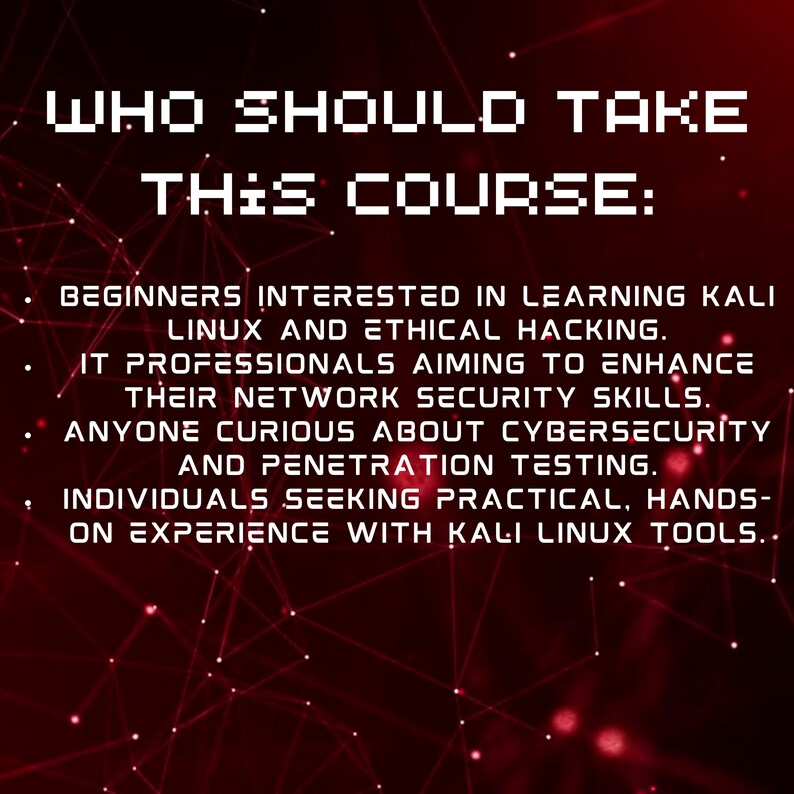 K&ouml;nnte beinhalten: Roter und schwarzer Text auf rotem Hintergrund mit einem Muster aus wei&szlig;en Punkten. Der Text lautet "WHO SHOULD TAKE THIS COURSE: BEGINNERS INTERESTED IN LEARNING KALI LINUX AND ETHICAL HACKING. IT PROFESSIONALS AIMING TO ENHANCE THEIR NETWORK SECURITY SKILLS. ANYONE CURIOUS ABOUT CYBERSECURITY AND PENETRATION TESTING. INDIVIDUALS SEEKING PRACTICAL, HANDS-ON EXPERIENCE WITH KALI LINUX TOOLS."