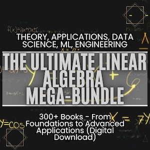 Könnte beinhalten: Eine digitale Grafik, die für "THE ULTIMATE LINEAR ALGEBRA + MEGA-BUNDLE" wirbt. Das Bild zeigt Text auf dunklem Hintergrund mit mathematischen Symbolen. Der Text enthält "THEORY, APPLICATIONS, DATA SCIENCE, ML, ENGINEERING" und "300+ Books - From Foundations to Advanced Applications (Digital Download)."