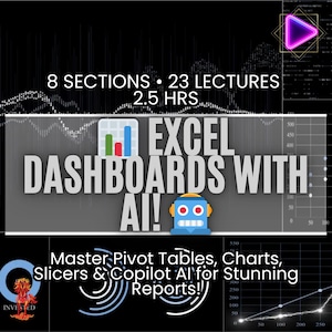 May include: An image promoting an Excel course, featuring the text "EXCEL DASHBOARDS WITH AI!" and "Master Pivot Tables, Charts, Slicers & Copilot AI for Stunning Reports!!" The image also includes the text "8 SECTIONS • 23 LECTURES • 2.5 HRS."