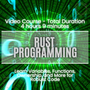 May include: A digital graphic promoting a Rust programming video course. The image features the text "RUST PROGRAMMING" in large, bold letters, with additional text indicating a total duration of 4 hours and 9 minutes. The background is a green, binary code design.