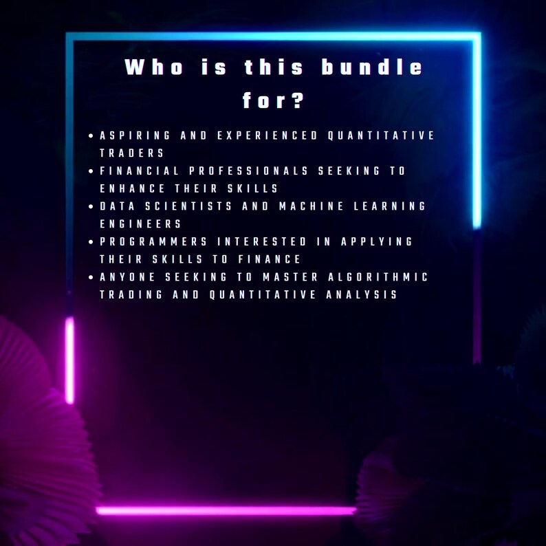 May include: A neon pink and blue graphic with the text "Who is this bundle for?" and a list of professions that may benefit from the bundle, including aspiring and experienced quantitative traders, financial professionals, data scientists, machine learning engineers, and programmers.