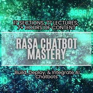 Peut inclure: Un graphique bleu-vert et noir avec le texte "17 SECTIONS, 77 LECTURES, 7+ HOURS OF CONTENT" et "RASA CHATBOT MASTERY" en blanc. Le texte "Build, Deploy, & Integrate AI Chatbots" est également en blanc.