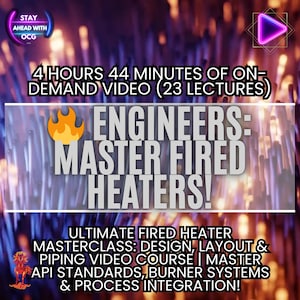 May include: An advertisement for an online course for engineers. The image features text that reads "ENGINEERS: MASTER FIRED HEATERS!" and "ULTIMATE FIRED HEATER MASTERCLASS". The course includes 4 hours and 44 minutes of on-demand video with 23 lectures.