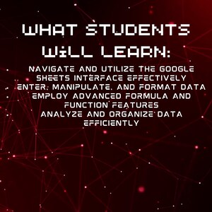 May include: A red and black image with a white pixelated text overlay that reads "WHAT STUDENTS WILL LEARN:"  The text below the title lists the skills students will learn using Google Sheets, including navigating the interface, entering and formatting data, using advanced formulas and functions, and analysing and organising data efficiently.