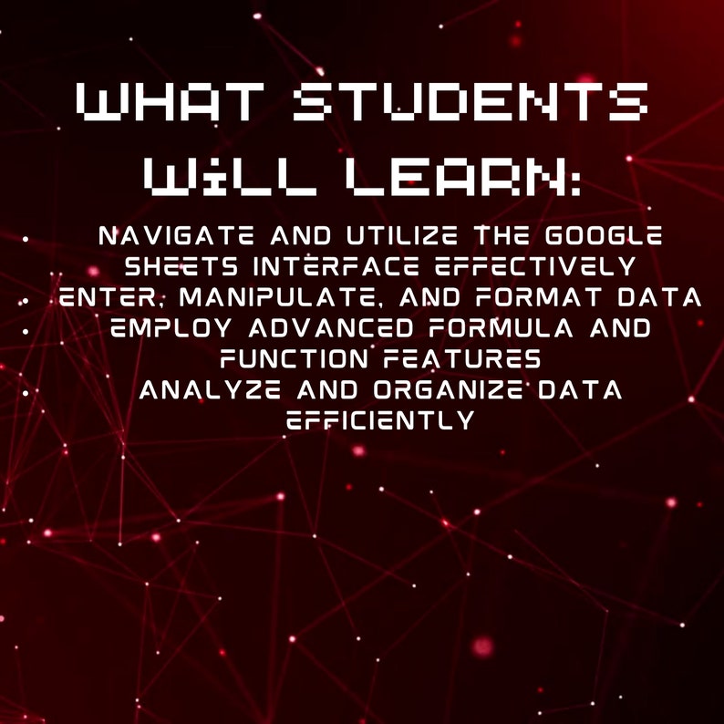 May include: A red and black image with a white pixelated text overlay that reads "WHAT STUDENTS WILL LEARN:"  The text below the title lists the skills students will learn using Google Sheets, including navigating the interface, entering and formatting data, using advanced formulas and functions, and analysing and organising data efficiently.