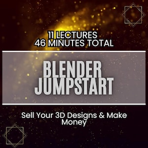 May include: A digital graphic with a dark background and gold accents. The text reads "11 Lectures, 46 Minutes Total" above "Blender Jumpstart." Below, it says "Sell Your 3D Designs & Make Money."
