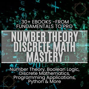 Peut inclure: Une illustration numérique d'un écran d'ordinateur avec du code vert et bleu. Le texte "30+ EBOOKS - FROM FUNDAMENTALS TO PRO" est en haut de l'écran. Le texte "NUMBER THEORY DISCRETE MATH MASTERY" est au centre de l'écran. Le texte "Number Theory, Boolean Logic, Discrete Mathematics, Programming Applications, Python & More" est en bas de l'écran.