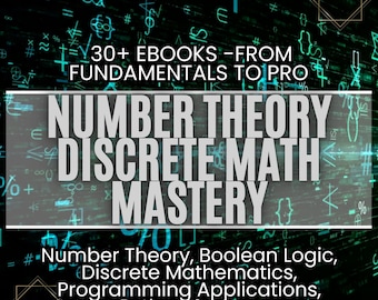 Number Theory & Discrete Math Mastery Bundle: 30 eBooks -  Boolean Logic, Discrete Mathematics, Programming Applications, Python - More!