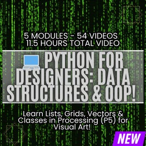 Puede incluir: Gráfico con fondo de matriz verde y texto blanco que dice "PYTHON FOR DESIGNERS: DATA STRUCTURES & OOP!". El gráfico también indica "5 MÓDULOS - 54 VÍDEOS 11,5 HORAS DE VÍDEO TOTAL" y "¡Aprende Listas, Cuadrículas, Vectores y Clases en Processing (P5) para Arte Visual!"
