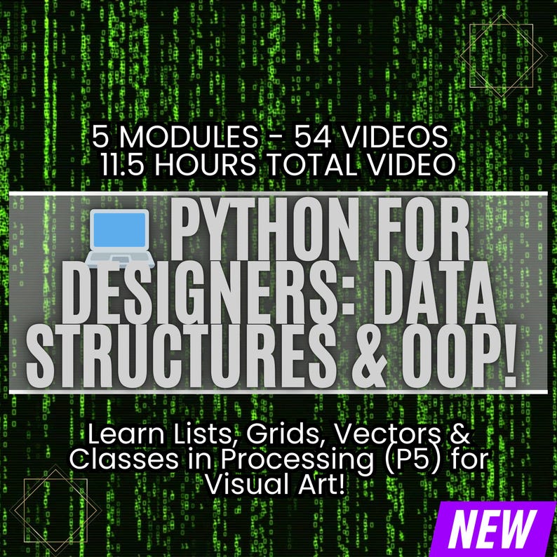 Pu&ograve; includere: Grafica con sfondo a matrice verde e testo bianco che recita "PYTHON FOR DESIGNERS: DATA STRUCTURES & OOP!". La grafica indica anche "5 MODULI - 54 VIDEO 11,5 ORE VIDEO TOTALI" e "Impara Liste, Griglie, Vettori e Classi in Processing (P5) per l'Arte Visiva!"