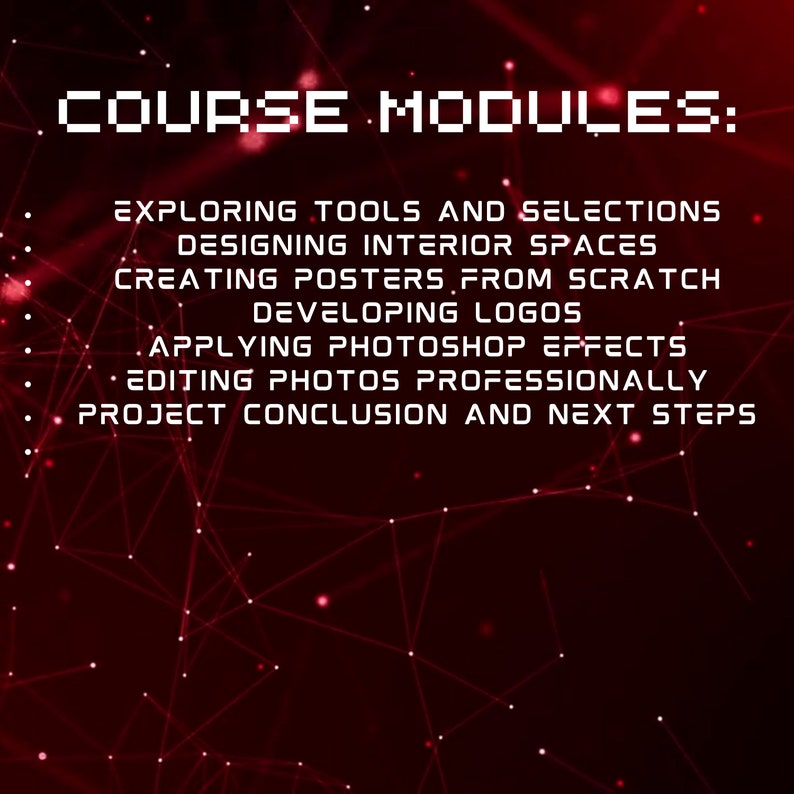 K&ouml;nnte beinhalten: Ein roter Hintergrund mit einem wei&szlig;en Gittermuster und dem Text "COURSE MODULES:" gefolgt von einer Liste von Kursmodulen: Erkunden von Werkzeugen und Auswahlm&ouml;glichkeiten, Gestalten von Innenr&auml;umen, Erstellen von Postern von Grund auf, Entwickeln von Logos, Anwenden von Photoshop-Effekten, Bearbeiten von Fotos professionell und Projektabschluss und n&auml;chste Schritte.