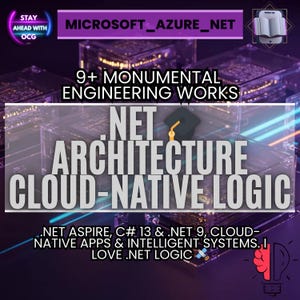 May include: A graphic with the text "MICROSOFT_AZURE_NET" and "9+ MONUMENTAL ENGINEERING WORKS." The image also includes the words ".NET ARCHITECTURE CLOUD-NATIVE LOGIC" and ".NET ASPIRE, C# 13 & .NET 9, CLOUD-NATIVE APPS & INTELLIGENT SYSTEMS. I LOVE .NET LOGIC."