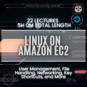 May include: A dark blue and gray graphic with the text "LINUX ON AMAZON EC2" in white. The graphic also includes the text "22 LECTURES 5H OM TOTAL LENGTH" and "User Management, File Handling, Networking, Key Shortcuts, and More". The graphic has a loading bar that is 37% complete.