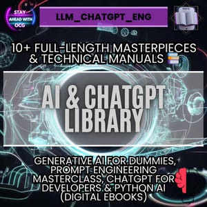 May include: Digital ebook advertisement featuring the text "AI & ChatGPT LIBRARY". The image includes the phrases "10+ FULL-LENGTH MASTERPIECES & TECHNICAL MANUALS" and "GENERATIVE AI FOR DUMMIES, PROMPT ENGINEERING MASTERCLASS, CHATGPT FOR DEVELOPERS & PYTHON AI (DIGITAL EBOOKS)".