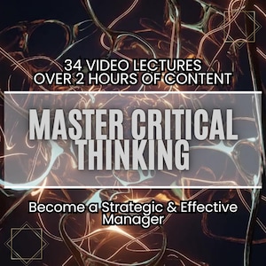 Può includere: Un'illustrazione digitale di un design astratto luminoso con il testo "34 VIDEO LECTURES OVER 2 HOURS OF CONTENT MASTER CRITICAL THINKING Become a Strategic & Effective Manager".