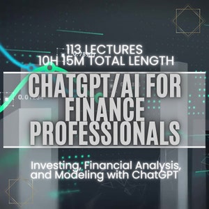May include: A dark gray background with a green and blue graphic design. The text "CHATGPT/AI FOR FINANCE PROFESSIONALS" is in white text. The text "Investing, Financial Analysis, and Modeling with ChatGPT" is in white text. The text "113 LECTURES 10H 15M TOTAL LENGTH" is in white text.