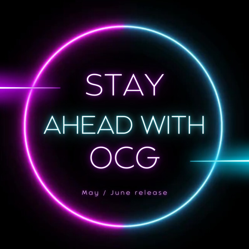 以下が含まれることがあります： ネオンピンクとブルーの円の中に「STAY AHEAD WITH OCG」というテキストと、その下に「May / June release」というテキストがあります。