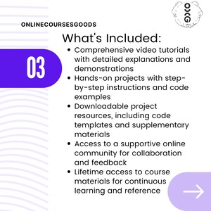 K&ouml;nnte beinhalten: Eine lila und wei&szlig;e Grafik mit der Nummer 03 und dem Text "What's Included:"  Die Grafik listet die Vorteile eines Online-Kurses auf, darunter Video-Tutorials, praktische Projekte, herunterladbare Ressourcen, Zugang zu einer Online-Community und lebenslangen Zugriff auf Kursmaterialien.
