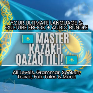 Learn Kazakh (Qazaq Tili): Ultimate Ebook & Audio Language, Culture Bundle PDF/MP3 | All Levels, Grammar, Spoken, Travel, Folk Tales, More!
