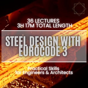 May include: A graphic with a glowing orange steel beam, text that reads "36 LECTURES 3H 17M TOTAL LENGTH STEEL DESIGN WITH EUROCODE 3 Practical Skills for Engineers & Architects", and a gold geometric shape in the top right corner.