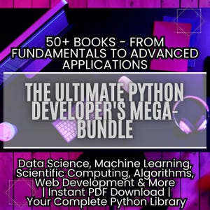 May include: A purple and pink graphic with the text "The Ultimate Python Developer's Mega-Bundle" and "50+ Books - From Fundamentals to Advanced Applications". The graphic also includes text about data science, machine learning, scientific computing, algorithms, web development, and more. The text "Instant PDF Download" and "Your Complete Python Library" is also included.