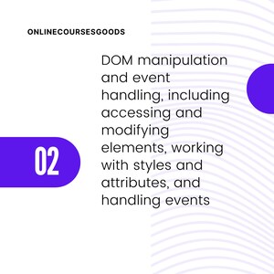 Może przedstawiać: Fioletowe koło z numerem 02 w środku. Tekst "DOM manipulation and event handling, including accessing and modifying elements, working with styles and attributes, and handling events" jest czarny.