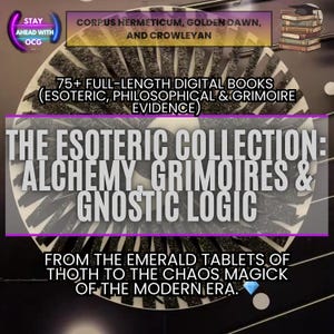 May include: An image advertising "The Esoteric Collection" of digital books. The text includes "Alchemy, Grimoires & Gnostic Logic" and "From the Emerald Tablets of Thoth to the Chaos Magick of the Modern Era." The image also features the text "75+ Full-Length Digital Books" and "Corpus Hermeticum, Golden Dawn, and Crowleyan."