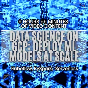 Könnte beinhalten: Eine blaue und weiße Grafik mit dem Text "6 HOURS 55 MINUTES OF VIDEO CONTENT" und "DATA SCIENCE ON GCP: DEPLOY ML MODELS AT SCALE" mit dem Text "Kubeflow, PySpark, Serverless" darunter.
