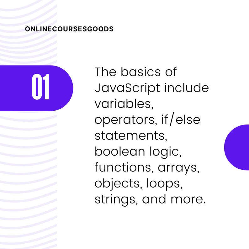 Może przedstawiać: Fioletowe koło z numerem 01 w białym kolorze. Tekst "The basics of JavaScript include variables, operators, if/else statements, boolean logic, functions, arrays, objects, loops, strings, and more." jest w kolorze czarnym na białym tle.