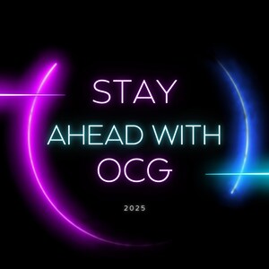 May include: A neon graphic on a black background. The text "STAY AHEAD WITH OCG" is displayed in white and teal, with "OCG" in a larger font. A curved neon pink and blue design surrounds the text, with the year "2025" below.
