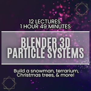 Blender 3D: Modeling, Texturing, & Particle Systems -  Create Realistic 3D Scenes Build a Snowman, Terrarium, Christmas Trees + Ebooks