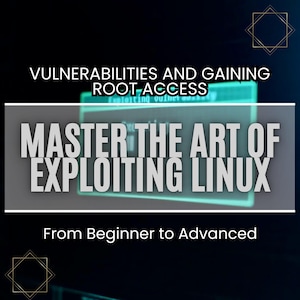 May include: A dark blue and green digital screen with the text "VULNERABILITIES AND GAINING ROOT ACCESS" and "MASTER THE ART OF EXPLOITING LINUX" in white. The text "From Beginner to Advanced" is below the screen in white.