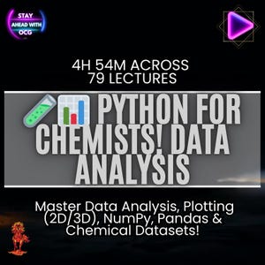 May include: A graphic with the text "PYTHON FOR CHEMISTS! DATA ANALYSIS". The image also includes the text "4H 54M ACROSS 79 LECTURES" and "Master Data Analysis, Plotting (2D/3D), NumPy, Pandas & Chemical Datasets!"