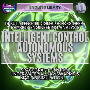 May include: A digital graphic promoting "Endless Library" with text: "19 Full-Length Digital Books Deep-Physics Engineering Analysis" and "Intelligent Control Autonomous Systems". Additional text includes "Spacecraft Control, Underwater AI, UAV Swarms & Matlab Simulation."