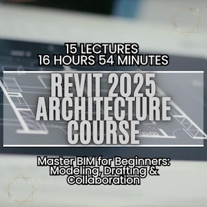 Revit 2025 Architecture Course: BIM for Beginners - Master BIM for Beginners - Modeling, Drafting, Collaboration - Essential Training