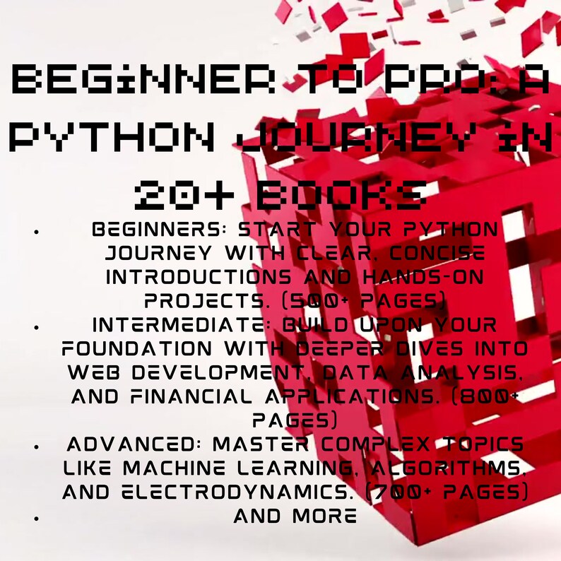 Puede incluir: Un cubo 3D rojo con el texto "BEGINNER TO PRO. A PYTHON JOURNEY IN 20+ BOOKS" en la parte frontal. El cubo est&aacute; dividido en cubos m&aacute;s peque&ntilde;os, con texto que describe los diferentes niveles del viaje de Python: Principiantes, Intermedio y Avanzado. Cada nivel incluye una descripci&oacute;n del contenido cubierto y el n&uacute;mero de p&aacute;ginas de los libros.