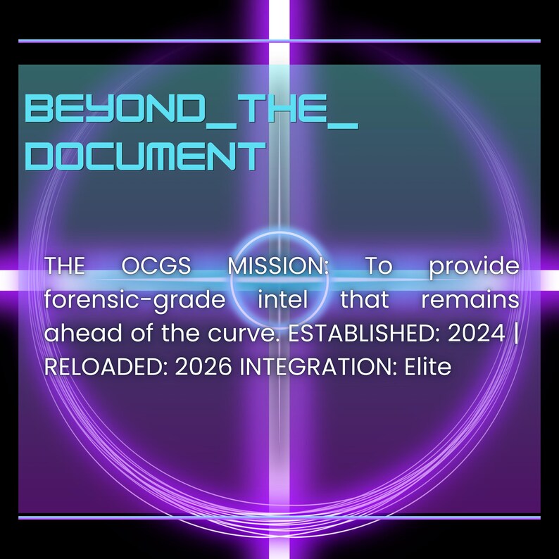 May include: A digital graphic with the text "BEYOND_THE_ DOCUMENT" in teal. The image includes the text "THE OCGS MISSION: To provide forensic-grade intel that remains ahead of the curve. ESTABLISHED: 2024 | RELOADED: 2026 INTEGRATION: Elite."