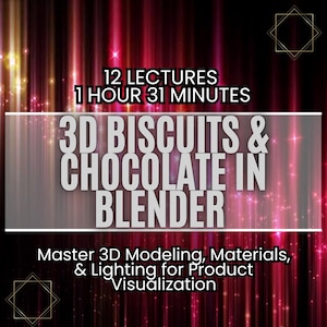 May include: A red and gold graphic with the text "12 LECTURES 1 HOUR 31 MINUTES 3D BISCUITS & CHOCOLATE IN BLENDER Master 3D Modeling, Materials, & Lighting for Product Visualization" on a sparkling background.