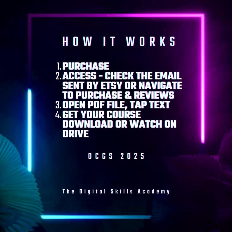 Peut inclure: Un graphique rose n&eacute;on et bleu avec le texte "HOW IT WORKS" en blanc. Le graphique &eacute;num&egrave;re les &eacute;tapes d'acc&egrave;s &agrave; un cours num&eacute;rique&nbsp;: 1.&nbsp;Acheter, 2.&nbsp;Acc&eacute;der&nbsp;- V&eacute;rifier l'e-mail envoy&eacute; par Etsy ou naviguer vers l'achat et les &eacute;valuations, 3.&nbsp;Ouvrir le fichier PDF, appuyer sur le texte, 4.&nbsp;Obtenir votre cours, t&eacute;l&eacute;charger ou regarder sur le lecteur. Le graphique comprend &eacute;galement le texte "OCGS 2025" et "The Digital Skills Academy".