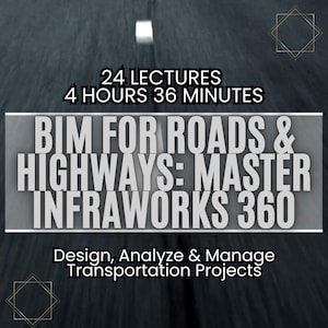 InfraWorks 360 BIM Course: Roads, Highways & Transportation Design - Design, Analyze - Manage Transportation Projects