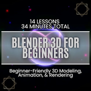 Op de afbeelding: Een digitale afbeelding met de tekst "BLENDER 3D FOR BEGINNERS" in grote, vette letters. De afbeelding bevat ook de tekst "14 LESSONS 34 MINUTES TOTAL" en "Beginner-Friendly 3D Modeling, Animation, & Rendering" op een donkere achtergrond.
