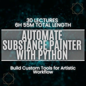 Peut inclure: Un graphique bleu-vert et noir avec le texte "Automate Substance Painter with Python" et "Build Custom Tools for Artistic Workflow". Le graphique comprend également le texte "30 Lectures 6H 55M Total Length".