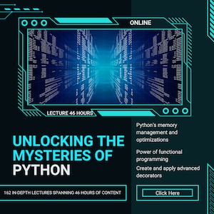 Może przedstawiać: Grafika w kolorze niebieskim i czarnym z tekstem "Unlocking the Mysteries of Python" i "162 pogłębionych wykładów obejmujących 46 godzin treści". Grafika zawiera również niebiesko-czarne zdjęcie tunelu kodu cyfrowego. Tekst "Python's memory management and optimizations", "Power of functional programming", i "Create and apply advanced decorators" jest również zawarty.