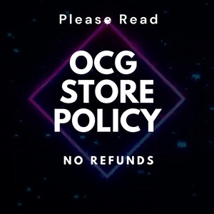May include: A digital graphic with the text "Please Read" at the top. The words "OCG STORE POLICY" are in large white letters, centered within a diamond-shaped frame. Below, the text "NO REFUNDS" is displayed.