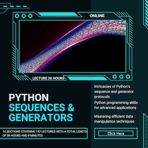 May include: A teal and black graphic promoting an online course on Python sequences and generators. The image includes the text "PYTHON SEQUENCES & GENERATORS" and "LECTURE 36 HOURS". The course covers 142 lectures over 36 hours and 9 minutes.