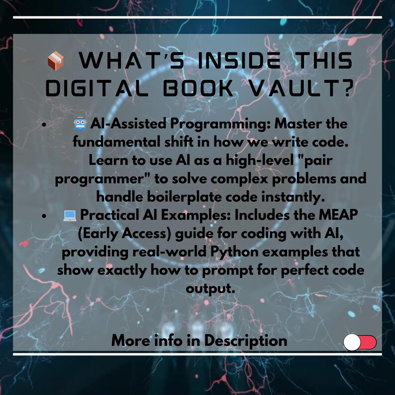 May include: A digital book vault graphic with a dark background and white text. The text reads "WHAT'S INSIDE THIS DIGITAL BOOK VAULT?" followed by bullet points describing AI-assisted programming and practical AI examples. The graphic includes a toggle switch and the words "More info in Description."
