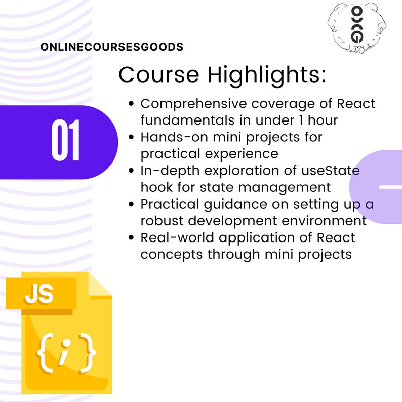 May include: A purple and white graphic with the text "ONLINECOURSESGOODS" and "Course Highlights:"  The graphic also includes a purple circle with the number "01" inside.  The text below the title includes bullet points with information about a React course.  The graphic also includes a yellow file icon with the text "JS" and code inside the file.