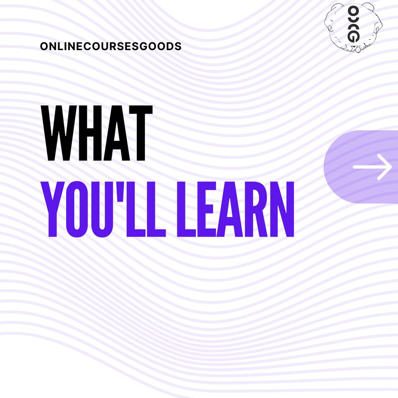 May include: A white background with a purple and white wavy pattern. The text "WHAT YOU'LL LEARN" is in bold purple letters. The text "ONLINECOURSESGOODS" is in black letters at the top of the image. A purple arrow pointing to the right is in the upper right corner of the image.