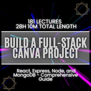 May include: A colorful graphic with a black background and white text that reads "181 LECTURES 28H 10M TOTAL LENGTH BUILD A FULL-STACK CANVA PROJECT React, Express, Node, and MongoDB - Comprehensive Guide".